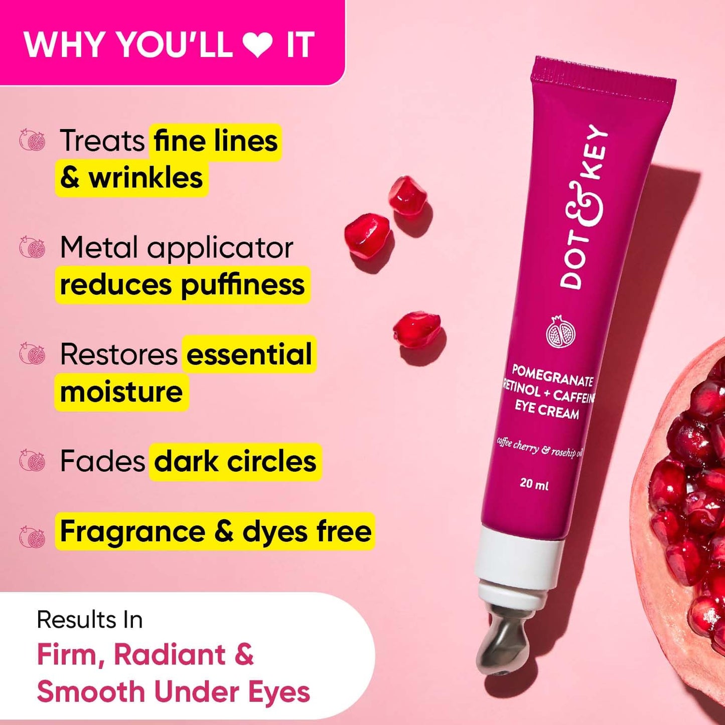 Dot & Key Pomegranate Retinol + Caffeine Eye Cream, Smoothens Fine Line & Wrinkles, Fades Dark Circles 20ML